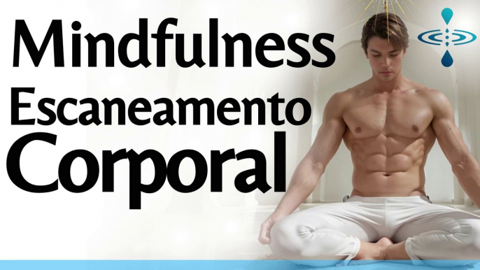 Meditação Guiada Mindfulness: Atenção Plena no Escaneamento Corporal para o Alívio da Ansiedade