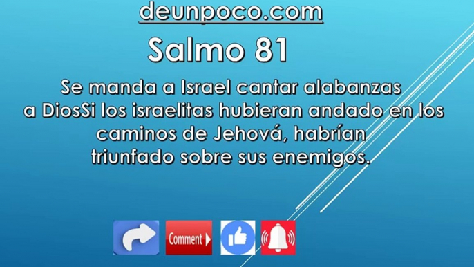 Salmo 81 Se manda a Israel cantar alabanzas a Dios — Si los israelitas hubieran andado en los caminos de Jehová, habrían triunfado sobre sus enemigos.