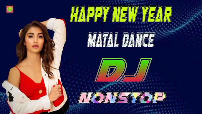 HAPPY NEW YEAR MATAL DANCE DJ NONSTOP