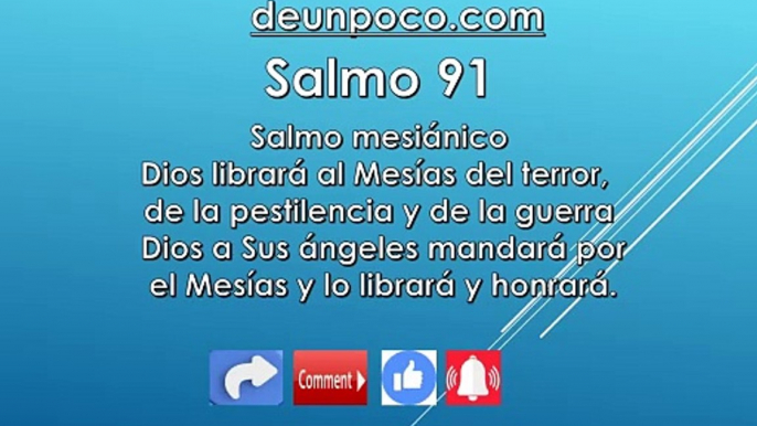 Salmo 91 Salmo mesiánico  Dios librará al Mesías del terror, de la pestilencia y de la guerra Dios a Sus ángeles mandará por el Mesías y lo librará y honrará.