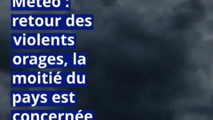 Météo : retour des violents orages, la moitié du pays est concernée