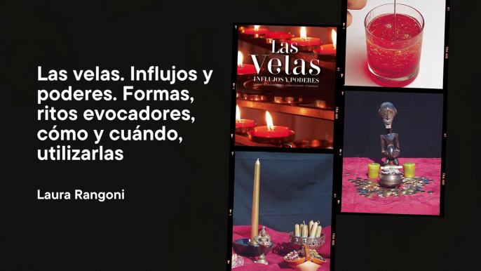 Las velas. Influjos y poderes. Formas, ritos evocadores, cómo y cuándo, utilizarlas