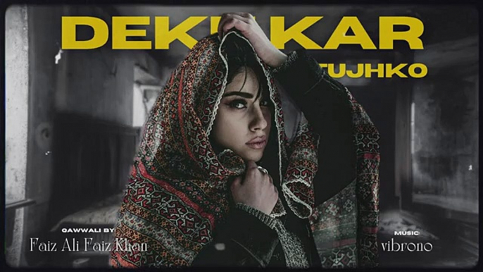 DEKH KAR TUJHKO -REMIX- - USTAD FAIZ ALI FAIZ X VIBRONO