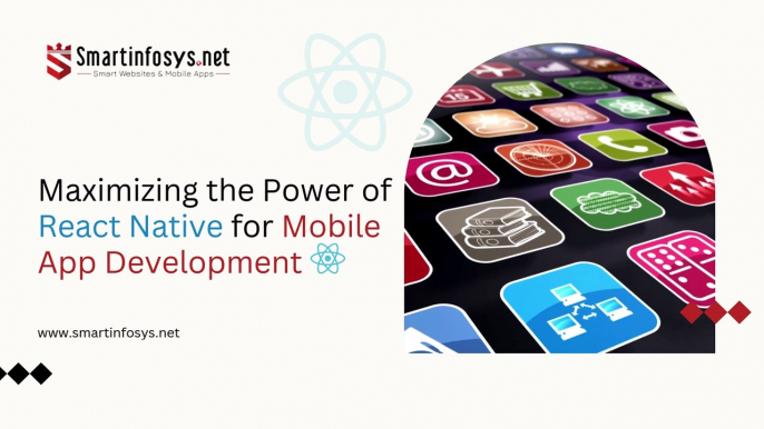 Maximizing the Power of React Native for Mobile App Development