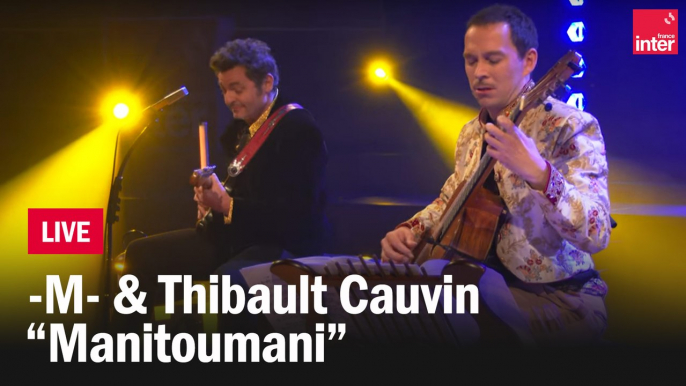 -M- & Thibault Cauvin en live : "Manitoumani"