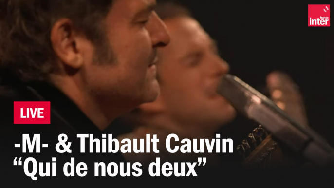 -M- & Thibault Cauvin en live : "Qui de nous deux"