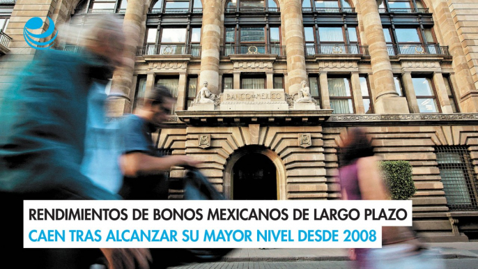 Rendimientos de bonos mexicanos de largo plazo caen tras alcanzar su mayor nivel desde 2008