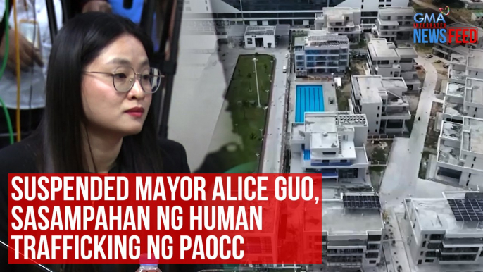 Suspended Mayor Alice Guo, sasampahan ng Human Trafficking ng PAOCC | GMA Integrated Newsfeed