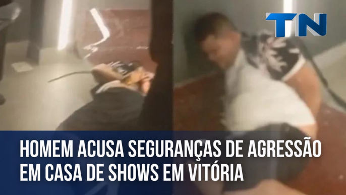 Homem acusa seguranças de agressão em casa de shows em Vitória