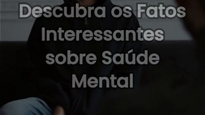 Descubra os Fatos Interessantes sobre Saúde Mental