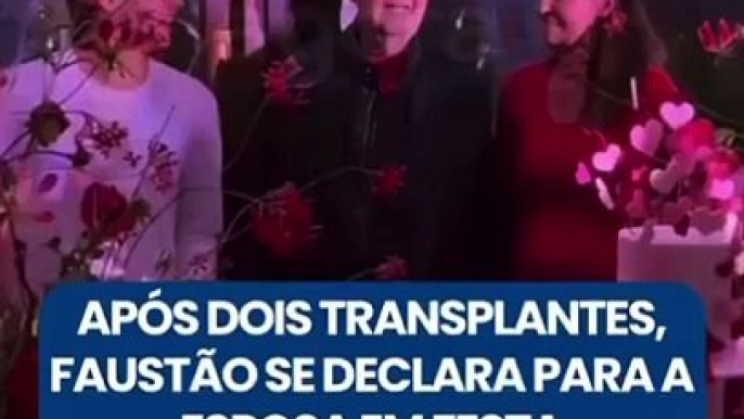 APÓS DOIS TRANSPLANTES, FAUSTÃO SE DECLARA PARA A ESPOSA EM FESTA