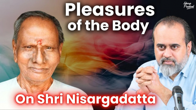 Pleasures of consciousness vs pleasures of the body || Acharya Prashant, on Shri Nisargadatta (2019)