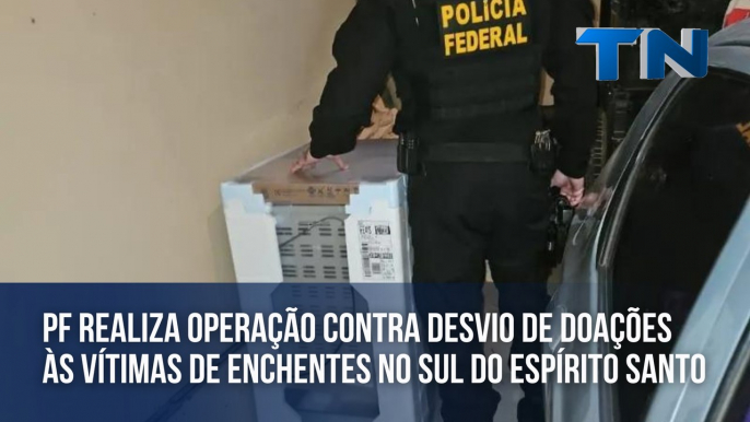 PF realiza operação contra desvio de doações às vítimas de enchentes no Sul do Espírito Santo