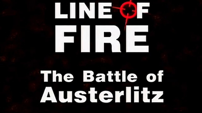 Line of Fire (19/41) : The Battle of Austerlitz "1805"