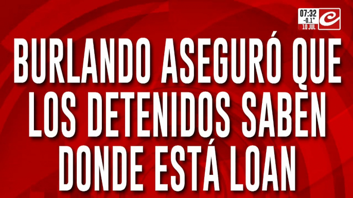 Caso Loan: Burlando aseguró que los detenidos saben dónde está el nene