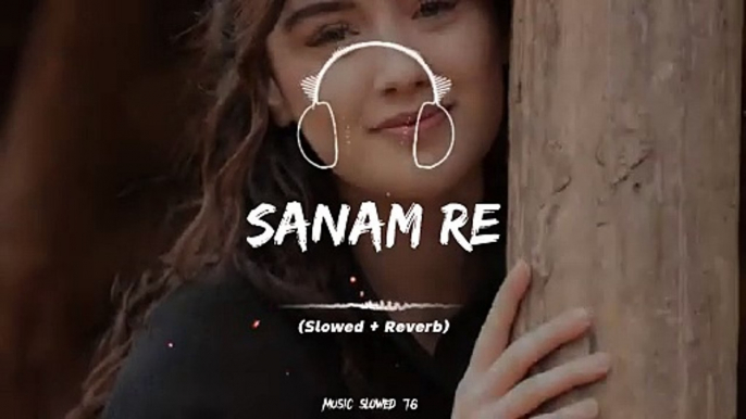 Sanam Re Full Song (Slowed+Reverb)❤️#foryou #slowedandreverb #music_slowed76 #fullsong #fullsongs #pakistanisongs #punjabisongs #punjabi #illu #fyp #fypツ #indiansongs #100k #goviral #viralme #1millionaudition