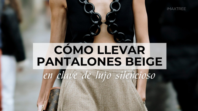 Cómo llevar pantalones beige en clave de lujo silencioso