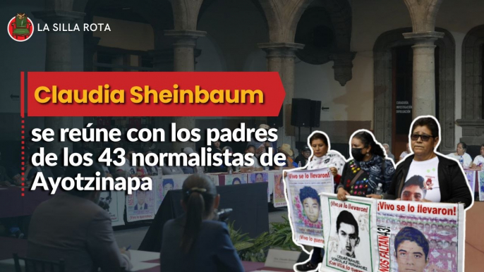 La primer reunión entre Claudia Sheinbaum, y los padres de los 43 normalistas de Ayotzinapa