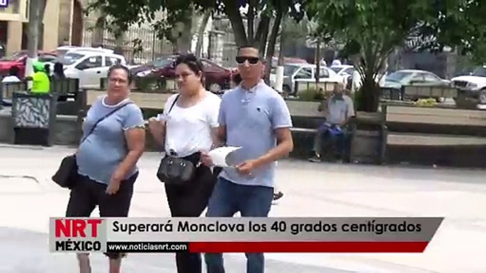 Superará Monclova los 40 grados centígrados _  NRT noticias