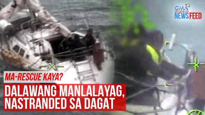 Ma-rescue kaya? Dalawang manlalayag, nastranded sa dagat | GMA Integrated Newsfeed