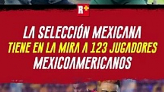 Más de 120 jugadores mexicoamericanos están siendo visoreados por Selección Mexicana