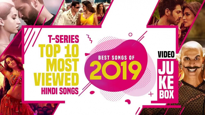 T Series Top 10 Most Viewed Hindi Songs ★ Best Songs of 2019 ★ Video Jukebox