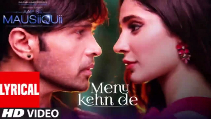 Menu Kehn De Lyrical Video AAP SE MAUSIIQUII Himesh Reshammiya Latest Song 2016 T Series