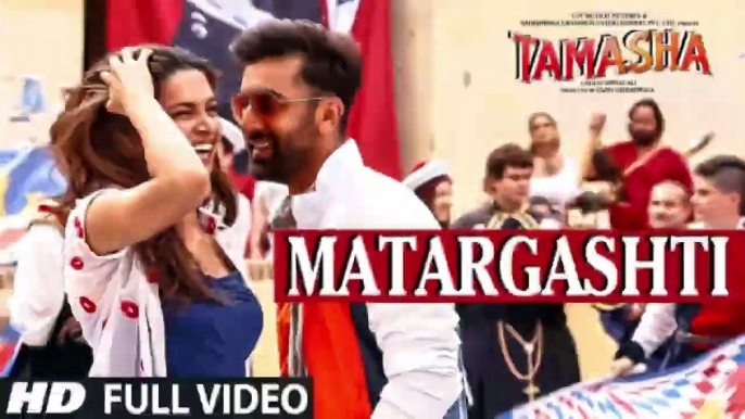 MATARGASHTI full VIDEO Song TAMASHA Songs 2015 Ranbir Kapoor Deepika Padukone T Series