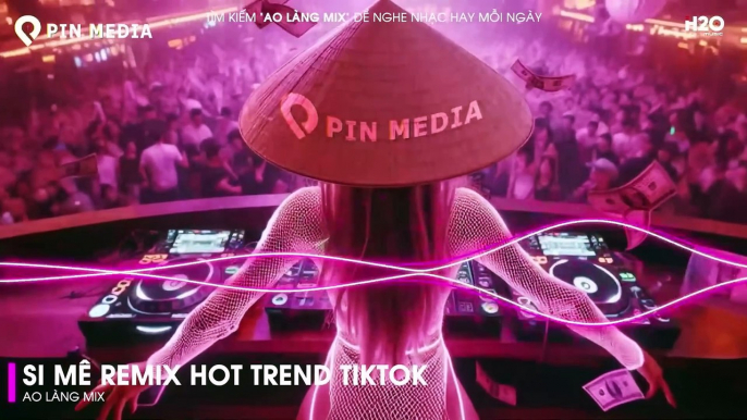 Si Mê Remix - Em Kiêu Sa Nụ Hoa Chớm Nở Ngọc Ngà Remix  Top 20 Bài Hát Hot Nhất Trên TikTok