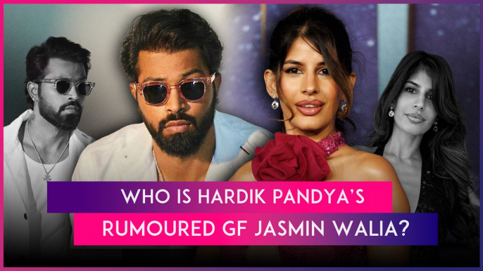 Is Hardik Pandya Dating Jasmin Walia? Here’s Everything You Need to Know About The British Singer