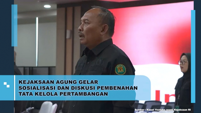 Kejaksaan Agung Gelar Sosialisasi Dan Diskusi Pembenahan Tata Kelola Pertambangan