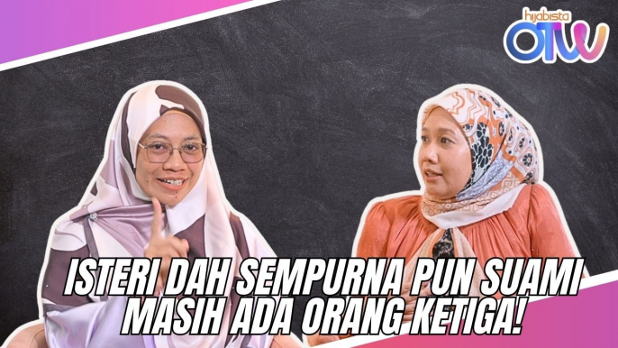 Isteri Dah Sempurna Pun Suami Masih Ada Orang Ketiga!