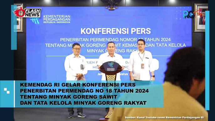 KEMENDAG RI GELAR KONFERENSI PERS PENERBITAN PERMENDAG NO 18 TAHUN 2024 TENTANG MINYAK GORENG SAWIT DAN TATA KELOLA MINYAK GORENG RAKYAT