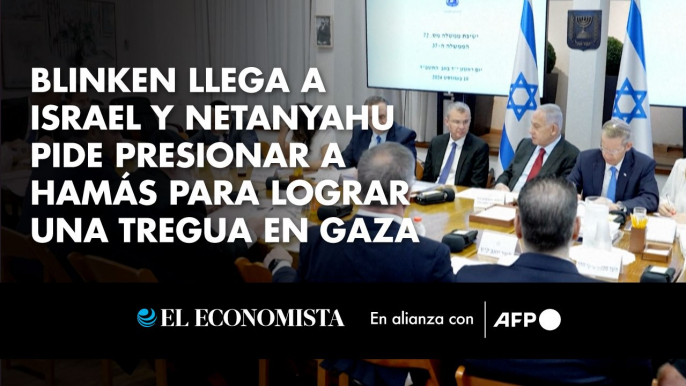 Blinken llega a Israel y Netanyahu pide presionar a Hamás para lograr una tregua en Gaza