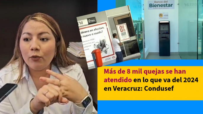 Más de 8 mil quejas se han atendido en lo que va del 2024 en Veracruz: Condusef