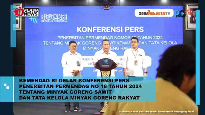 KEMENDAG GELAR KONFERENSI PERS PENERBITAN PERMENDAG NO 18 TAHUN 2024 TENTANG MINYAK GORENG SAWIT DAN TATA KELOLA MINYAK GORENG RAKYAT