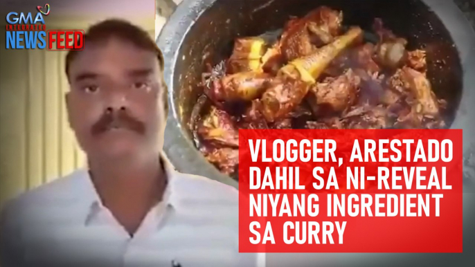 Vlogger, arestado dahil sa ni-reveal niyang ingredient sa curry | GMA Integrated Newsfeed