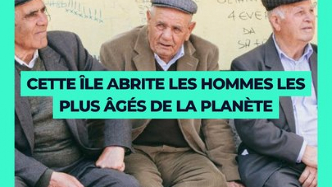 Cette île abrite les hommes les plus âgés de la planète ️