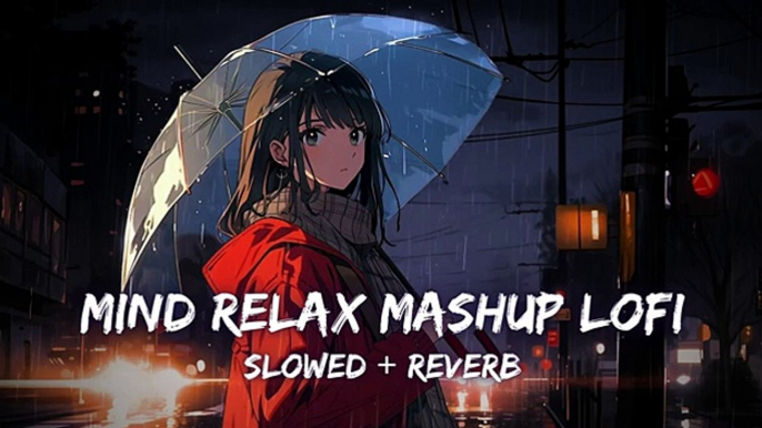 Mind Relax Mashup Lofi Song | Mind Relax Lofi Mashup | Slowed and Reverb | Mind Fresh Song