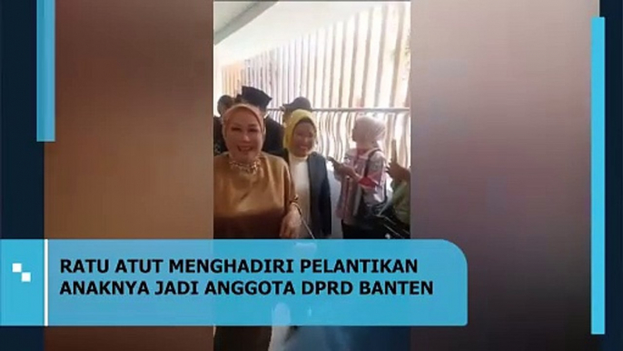 Ratu Atut Menghadiri Pelantikan Anaknya Jadi Anggota DPRD Banten