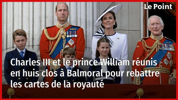 Charles III et le prince William à huis clos à Balmoral pour repenser la royauté