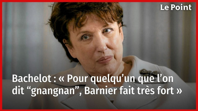 Bachelot : « Pour quelqu’un que l’on dit “gnangnan”, Barnier fait très fort »