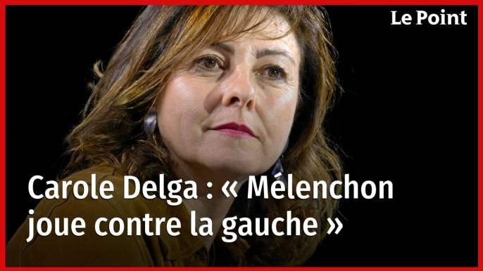 Carole Delga : « Mélenchon joue contre la gauche »