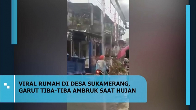 VIRAL RUMAH DI DESA SUKAMERANG GARUT TIBA-TIBA AMBRUK SAAT HUJAN