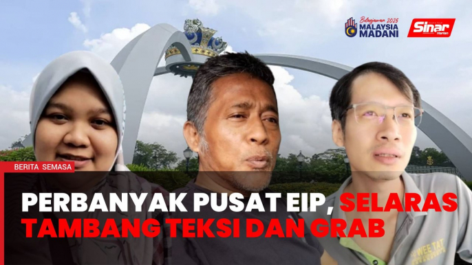 Rakyat mohon perbanyak pusat EIP, selaras tambang teksi, grab