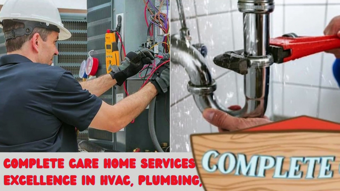 Complete Care Home Services Excellence in HVAC, Plumbing, and More