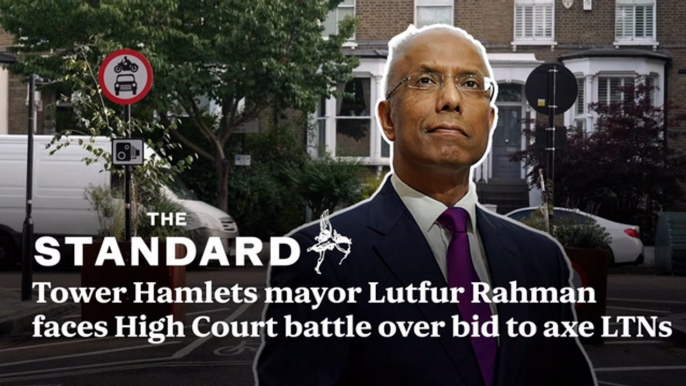 Tower Hamlets mayor Lutfur Rahman faces High Court battle over bid to axe LTNs