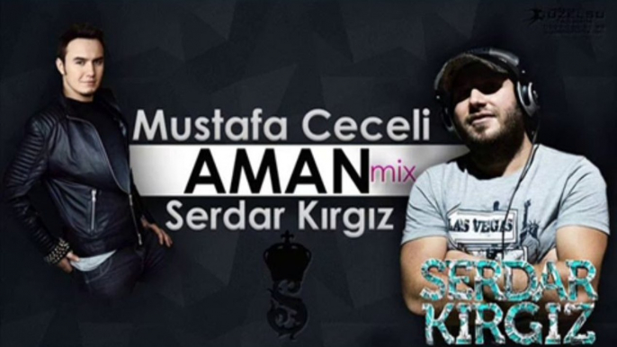 Mustafa Ceceli - Aman (Serdar KIRGIZ Mix)