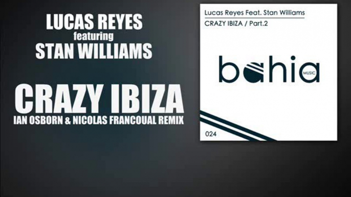 Lucas Reyes ft. Stan Williams - Crazy Ibiza (Ian Osborn & Nicolas Francoual Remix)