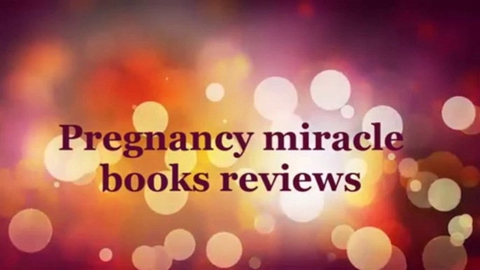 Pregnancy miracle books reviews - pregnancy miracle stories pregnancy miracle e-book